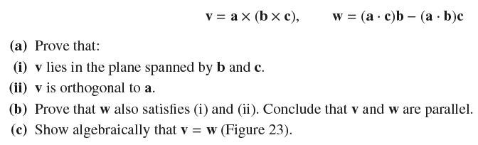 v = ax (bx c), (a) Prove that: (i) v lies in the plane spanned by b and c. (ii) v is orthogonal to a. w = (a