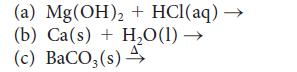 (a) Mg(OH) + HCl(aq)  (b) Ca(s) + HO(1) (c) BaCO3(s) 4