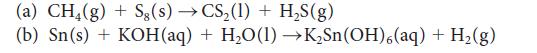 (a) CH(g) + Sg(s)  CS (1) + HS(g) (b) Sn(s) + KOH(aq) + HO(l) KSn(OH),(aq) + H(g)