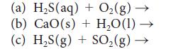 (a) HS(aq) + O(g)  (b) CaO(s)+ HO(1) (c) HS(g) + SO(g) -
