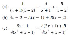 (a) 1 (x + 1)(x - 2) = (b) 3x + 2 = A(x - (c) 5x+1 (x + x + 1) A B + x + 1 x-2 1) + B(x - 2) A(2x + 1) + B (x