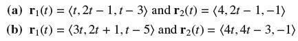 (a) r(t) = (t, 2t - 1,t-3) and r(t) =(4,2t - 1,-1) (b) r(t) = (3t, 2t + 1, t-5) and r(t) = (4t, 4t -3,-1)