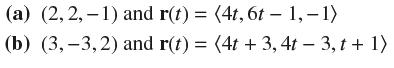 (a) (2,2,-1) and r(t) = (4t, 6t - 1,-1) (b) (3,-3,2) and r(t) = (4t + 3,4t - 3,t + 1)