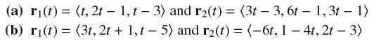 (a) r(t) = (t, 2t - 1, t - 3) and r(t) = (3t 3, 6t - 1,3t - 1) (b) ri(t) (3t, 2t +1, t-5) and r(t)= (-6t, 1 -