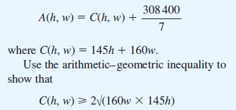 A(h, w) = C(h, w) + 308 400 7 where C(h, w) = 145h + 160w. Use the arithmetic-geometric inequality to show