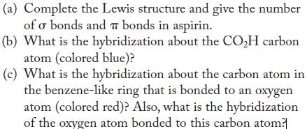 (a) Complete the Lewis structure and give the number of o bonds and T bonds in aspirin.  (b) What is the