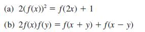 (a) 2(f(x)) = f(2x) + 1 (b) 2f(x)f(y)= f(x + y) + f(x - y)