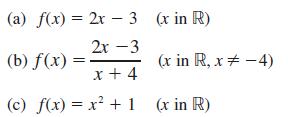 (a) f(x) = 2x 3 (x in R) 2x-3 (b) f(x) x + 4 (c) f(x) = x + 1 (x in R, x = -4) (x in R)