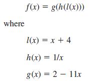 f(x) = g(h(l(x))) where 1(x) = x + 4 h(x) = 1/x g(x) = 2 - 11x