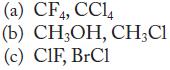 (a) CF4, CC14 (b) CHOH, CHCl (c) CIF, BrC1