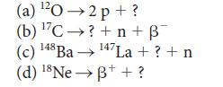 (a) 202p+? (b) 7C ?+n+ 14 (c) 148 Ba  47La + ? + n 18Ne++? (d)