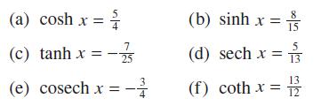 (a) cosh x = 5 7 (c) tanh x = -25 (e) cosech x = - (b) sinh x = (d) sech x = (f) coth x = 555500