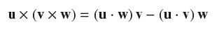 ux (v x W) = (uw) v (u v) w .