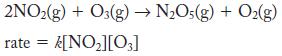 2NO(g) + O3(g)  NO5(g) + O(g) rate = /[NO][03]