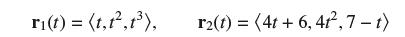 ri(t) = (t,t,1), r2(t) = (4t+ 6, 41,7-t)