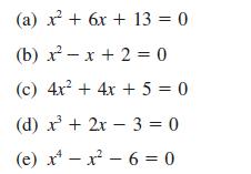 (a) x + 6x + 13 = 0 (b) x-x+ 2 = 0 (c) 4x + 4x + 5 = 0 (d) x + 2x - 3=0 (e) xx - 6 = 0