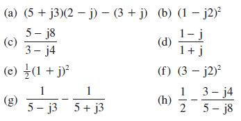 (a) (5+j3)(2-j)-(3+j) 5-j8 3-j4 (e) / (1+j) 1 5-j3 1 5+j3 (b) (1 - j2) 1-j 1 + j (f) (3-j2) (d) (h) 1 2 3-j4