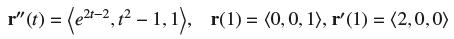 r"(t) = (-2, -1, 1), r(1) = (0, 0, 1), r' (1) = (2,0,0)