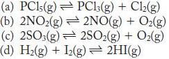 (b) 2NO2(g) (c) 2SO3(g) (d) H(g) + 12(g)  2HI(g) (a) PC15(g) = PC13(g) + Cl(g) 2NO(g) + O(g) 2SO(g) + O(g)