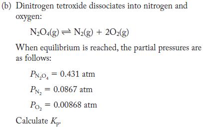 (b) Dinitrogen tetroxide dissociates into nitrogen and oxygen: NO4(g) N(g) + 202(g) When equilibrium is