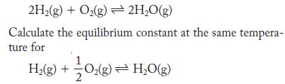 2H(g) + O(g)  2HO(g) Calculate the equilibrium constant at the same tempera- ture for H(g) + O(g) = HO(g)