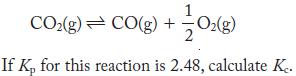 CO(g) CO(g) + + 1/1/0(g) If Kp for this reaction is 2.48, calculate Ke.