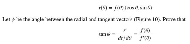 r(0) = f(0) (cos , sin ) Let be the angle between the radial and tangent vectors (Figure 10). Prove that r