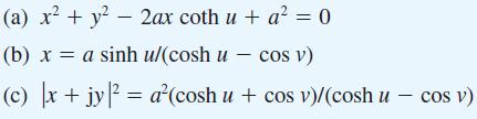 (a) x + y - 2ax coth u + a = 0 (b) x = a sinh ul(cosh u  cos v) (c) |x + jy| = a(cosh u + cos v)/(cosh u -