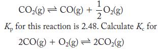 1 CO(g) = CO(g) + -O(g) Kp for this reaction is 2.48. Calculate K, for 2CO(g) + O(g) 2CO(g)