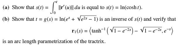 = 5 ||r' (u)|| du is equal to s(t) = ln(cosht). (a) Show that s(t) = (b) Show that t = g(s) = ln(es + es  1)