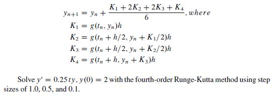 Yn+1 = yn + K + 2K + 2K3 + K4 6 K = g(tn. Yn)h K = g(n+h/2, yn + K/2)h K3 = g(tn +h/2, yn + K/2)h K = g(n+h,
