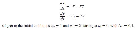 dx dt = 3x -xy dy dt subject to the initial conditions xo = 1 and yo = 2 starting at to = 0, with At = 0.1. =