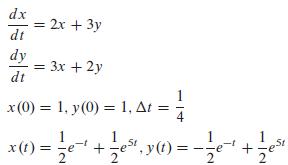 dx dt = 2x + 3y dy dt x (0) = 1, y(0) = 1, At = x() =  e  +  6, y(t) = - + x =- est, 2 2 2 = 3x + 2y