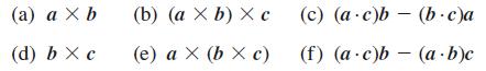 (a) a X b (d) bx c (b) (a X b) x c (e) a  (b  c) (c) (ac)b (f) (a c)b - (b.c)a (a. b)c
