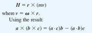 H=rX (mv) where v = w x r. Using the result ax (bx c) = (a c)b (a-b)c