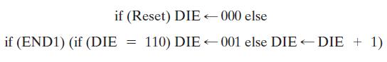 if (Reset) DIE 000 else if (END1) (if (DIE = 110) DIE 001 else DIE DIE + 1)