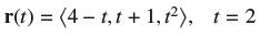 r(t) = (4-t,t + 1,), t = 2