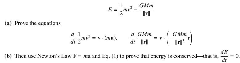 (a) Prove the equations d 1 dt zmy. 1 GMm E = mv_ ||r|| -mv = v. (ma), 2 d GMm dt ||rl| = V GMm ||r|| dE (b)