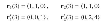 r(3)= (1, 1,0), r(3) = (0, 0, 1), r2(3) = (1, 1,0) r(3) = (0, 2,4)