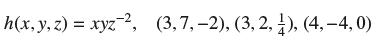 h(x, y, z) = xyz-, (3,7,-2), (3, 2, 1), (4,-4,0)