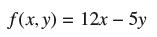 f(x, y)= 12x - 5y