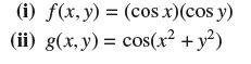 (i) f(x, y) = (cos x)(cos y) (ii) g(x, y) = cos(x + y)