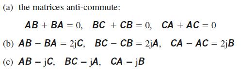 (a) the matrices anti-commute: AB + BA = 0, BC + CB = 0, CA + AC = 0 (b) AB - BA = 2jC, BC CB=2jA, CA - AC =