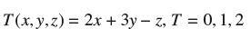 T(x, y, z) = 2x + 3y - z, T = 0, 1, 2