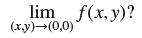 lim f(x, y)? (x,y)(0,0)