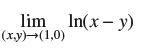 lim In(x - y) (x,y)(1,0)