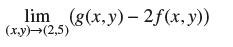lim (g(x,y) - 2f(x, y)) (x,y)-(2,5)