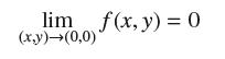lim f(x,y)=0 (x,y)(0,0)