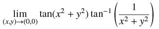 lim tan(x + y) tan- (xy)(0,0) 1 x2 + y2