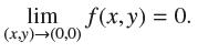 lim f(x, y) = 0. (x,y)(0,0)